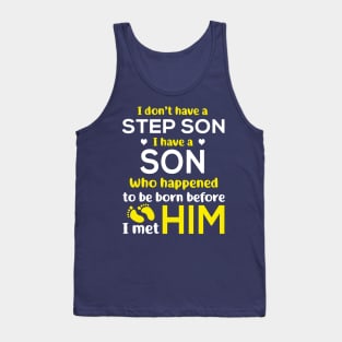 I Don’t Have A Step Son I Have A Son Who Happened to Be Born Before I Met Him Tank Top